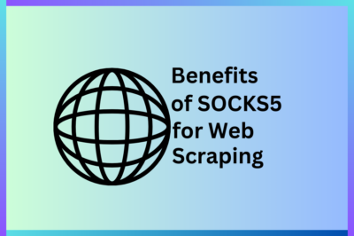 SOCKS5 Benefits: Speed Up Web Scraping & Boost Performance
