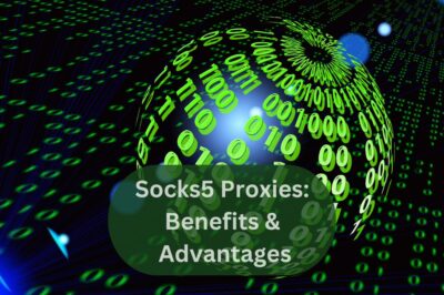 Ultimate Guide to Socks5 Proxies: Benefits & Advantages Explained